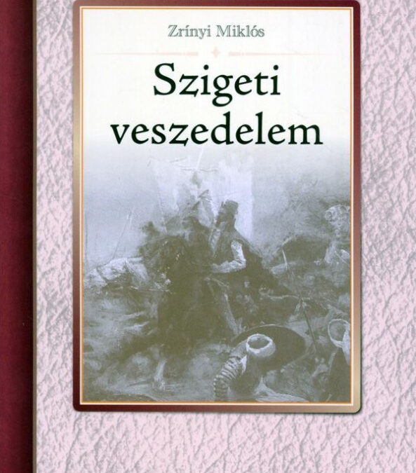 Szigeti veszedelem – Zrínyi Miklós teljes terjedelemben új kiadvány