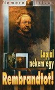 Lopjál nekem egy Rembrandtot!