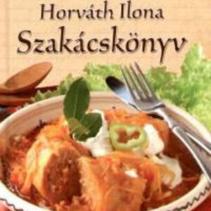 Horváth Ilona - Szakácskönyv (szállítási sérült)