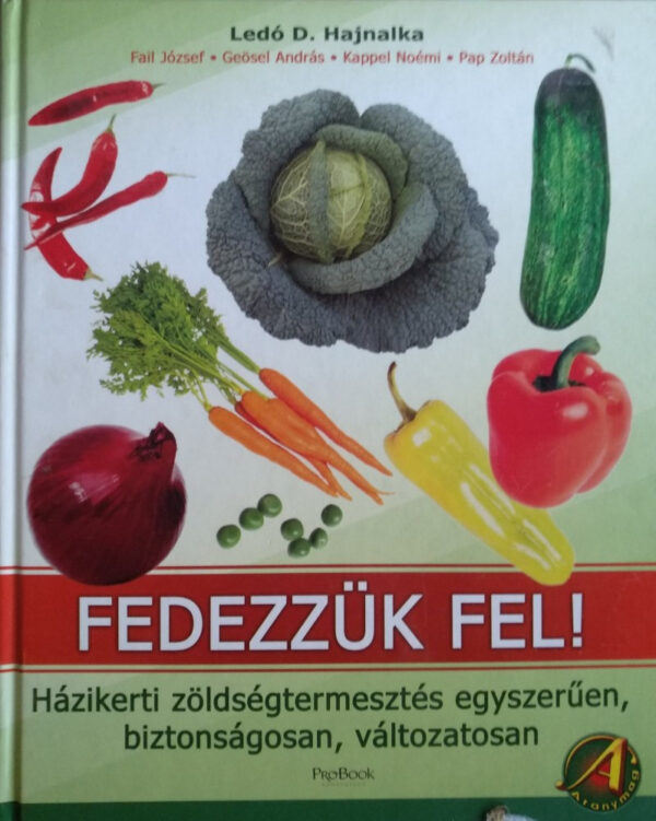Fedezzük fel! - Házikerti zöldségtermesztés egyszerűen, biztonságosan, változatosan