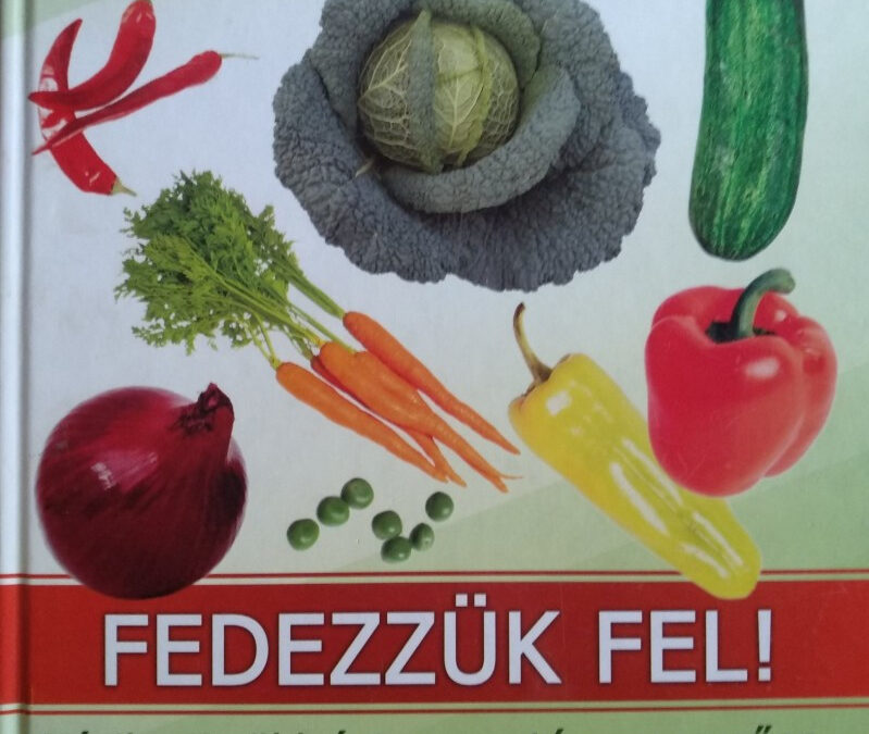 Fedezzük fel! – Házikerti zöldségtermesztés egyszerűen, biztonságosan, változatosan ( szállítási sérült)