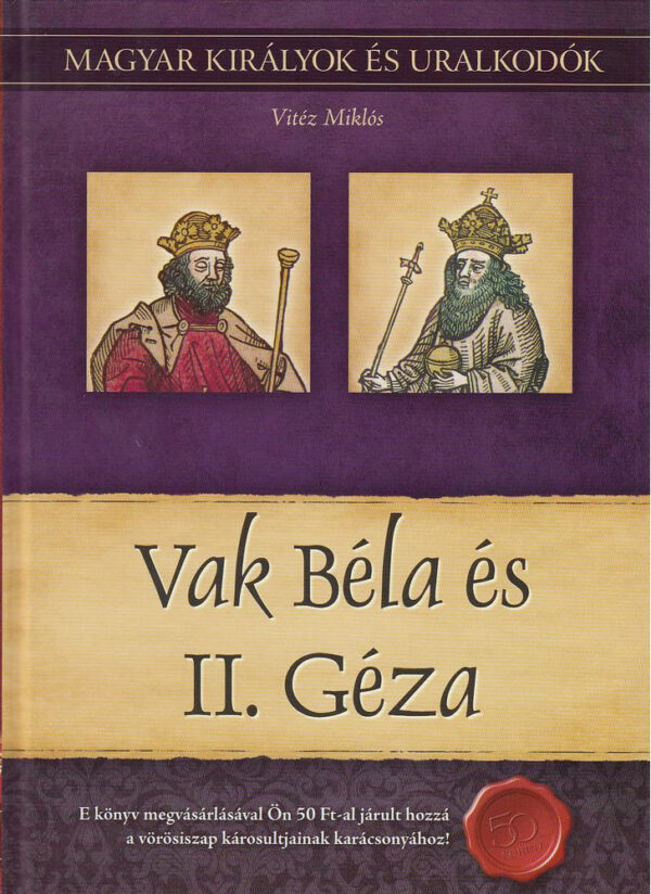 Vak Béla és II. Géza - Magyar királyok és uralkodók 6. /Szállítási sérült /