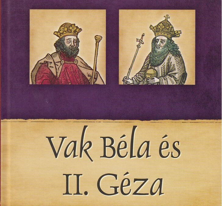 Vak Béla és II. Géza – Magyar királyok és uralkodók 6. /Szállítási sérült /