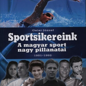 Sportsikereink - A magyar sport nagy pillanatai 1951-1992 (szállítási sérült)