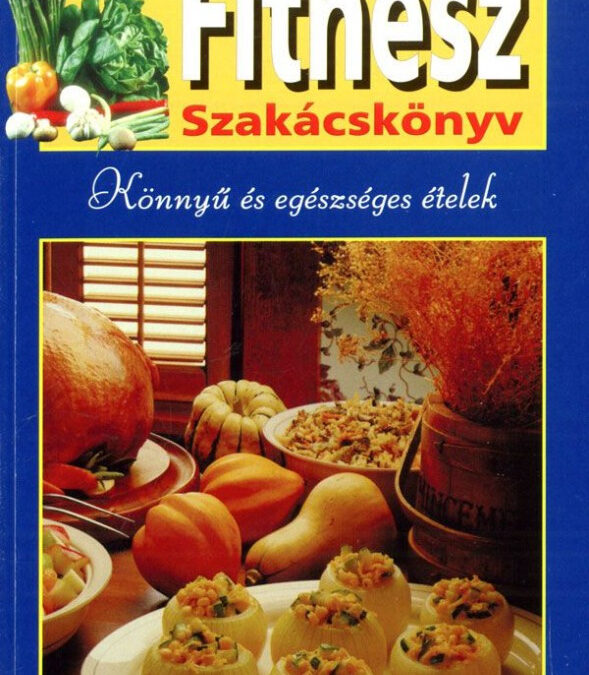 Fitnesz szakácskönyv – Könnyű és egészséges ételek