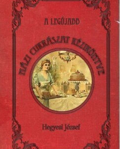 A legújabb házi cukrászat kézikönyve