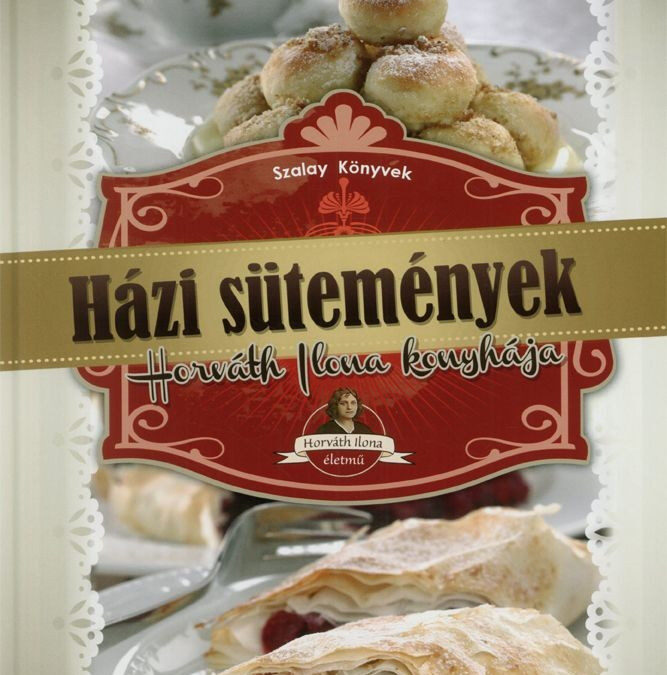 Házi sütemények – Horváth Ilona konyhája (szállítási sérült)