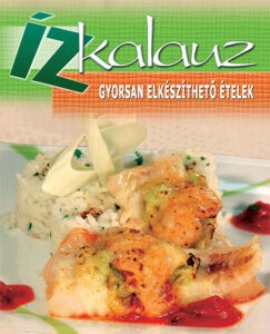 Ízkalauz - Gyorsan elkészíthető ételek