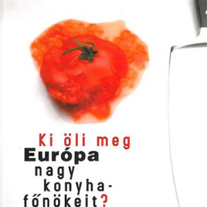Ki öli meg Európa nagy konyhafőnökeit?