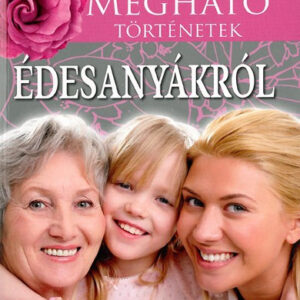 Megható történetek édesanyákról