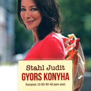 Stahl Judit-Gyors konyha Receptek 10 - 20 - 30 - 45 perc alatt