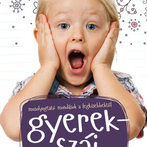 Gyerekszáj - Mosolyogtató mondások a legkisebbektől
