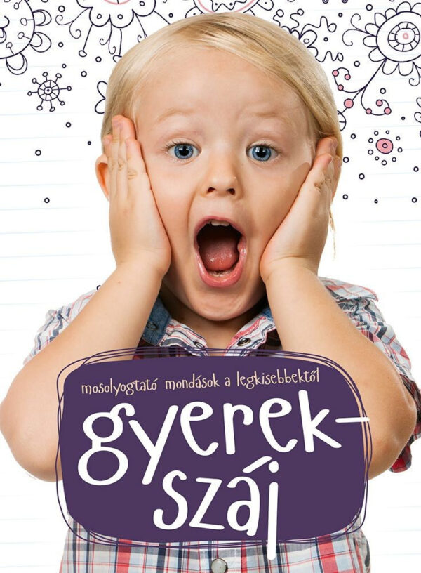 Gyerekszáj - Mosolyogtató mondások a legkisebbektől