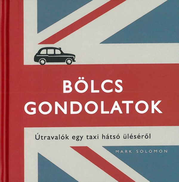 Bölcs gondolatok - Útravalók egy taxi hátsó üléséről
