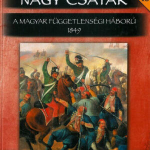 Nagy csaták 16 - A magyar függetlenségi háború 1849