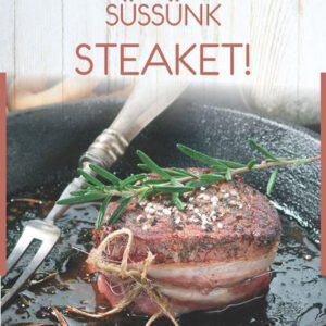 Süssünk steaket!