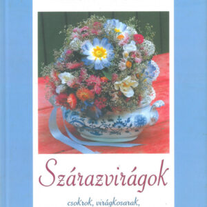 Szárazvirágok - Csokrok, virágkosarak, koszorúk, bokréták / Rosemie Strobel-Schulze / /Szállítási sérült /