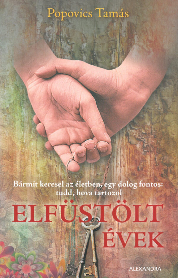 Elfüstölt évek - Bármit keresel az életben, egy dolog fontos: tudd, hova tartozol