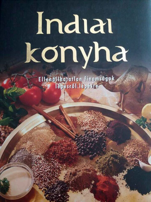 Indiai konyha-ellenállhatatlan finomságok lépésről lépésre