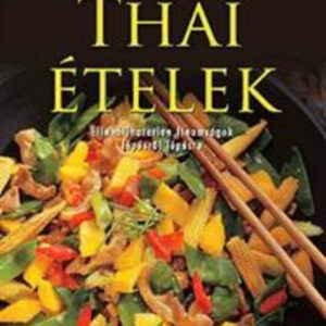 Thai ételek-ellenállhatatlan finomságok lépésről lépésre