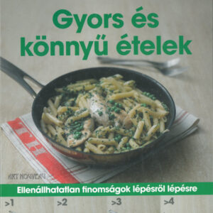 Gyors és könnyű ételek /Spirálos/ Ellenállhatatlan finomságok lépésről lépésre
