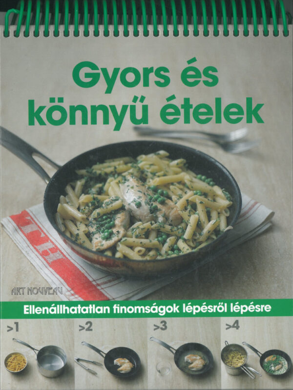 Gyors és könnyű ételek /Spirálos/ Ellenállhatatlan finomságok lépésről lépésre