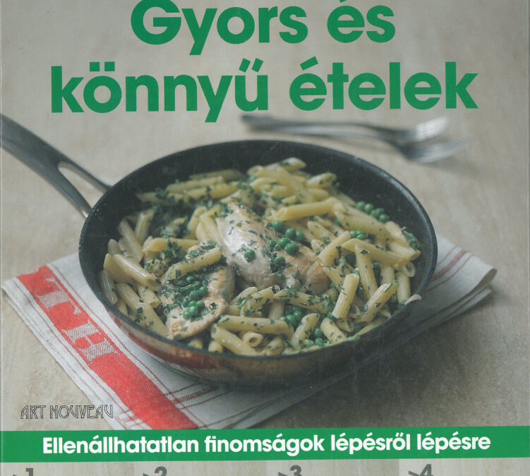 Gyors és könnyű ételek /Spirálos/ Ellenállhatatlan finomságok lépésről lépésre
