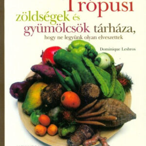 Trópusi zöldségek és gyümölcsök tárháza, hogy ne legyünk annyira elveszettek