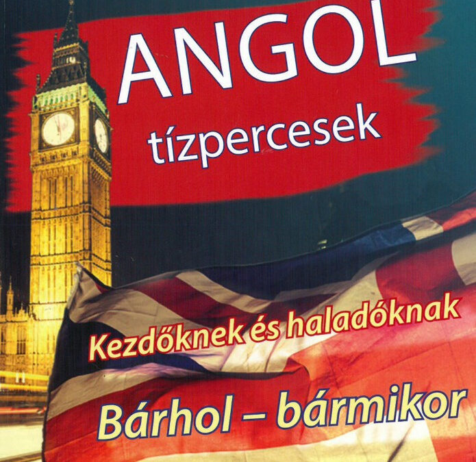 Angol tízpercesek – Kezdőknek és haladóknak