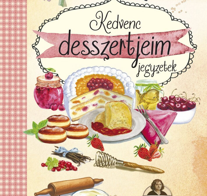 Kedvenc desszertjeim jegyzetek – Horváth Ilona receptekkel, spirálos (szállítási sérült)