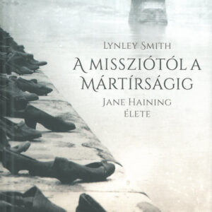A missziótól a mártírságig - Jane Haining Élete /Szállítási sérült/