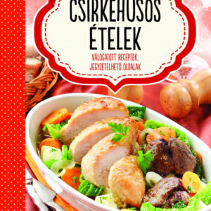 Csirkehúsos ételek - válogatott receptek, jegyzetelhető oldalak