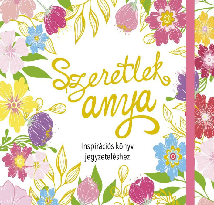 Szeretlek anya- Inspirációs könyv jegyzeteléshez/ Gumiszalagos Inspirációs könyv/