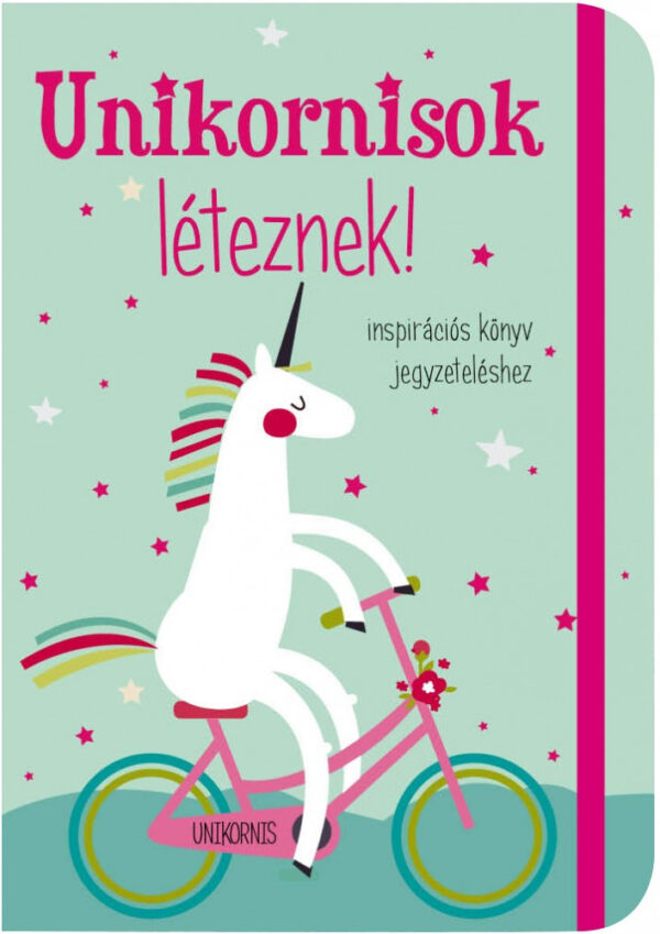 Unikornisok léteznek! Inspirációs könyv jegyzeteléshez /Gumiszalagos Inspirációs könyv/