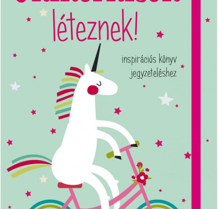 Unikornisok léteznek! Inspirációs könyv jegyzeteléshez /Gumiszalagos Inspirációs könyv/