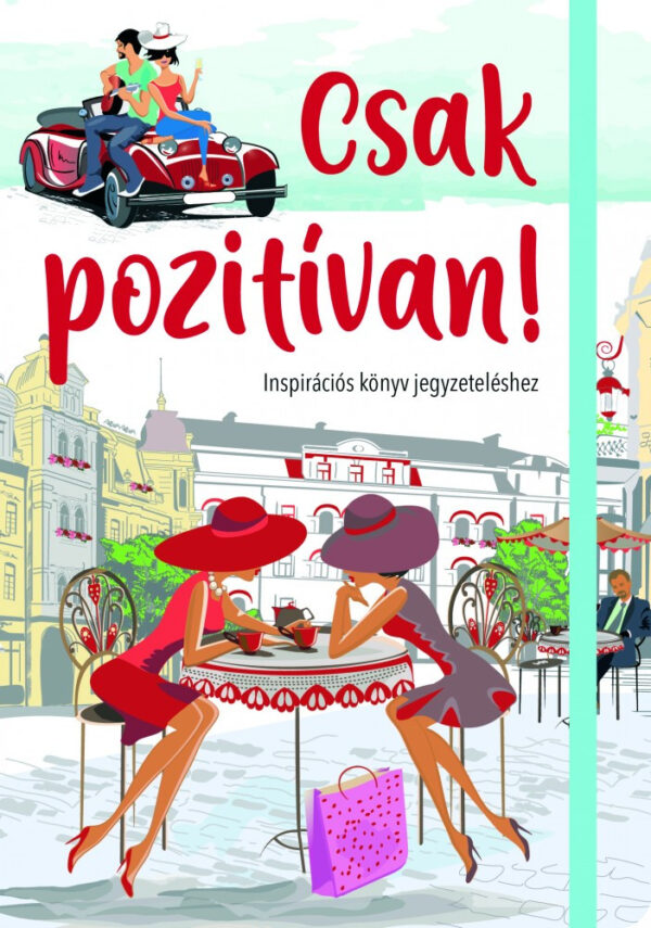 Csak pozitívan! Inspirációs könyv jegyzeteléshez /Gumiszalagos inspirációs könyv/ (szállítási sérült)