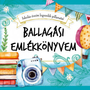 Ballagási emlékkönyvem - Iskolás éveim legszebb pillanatai