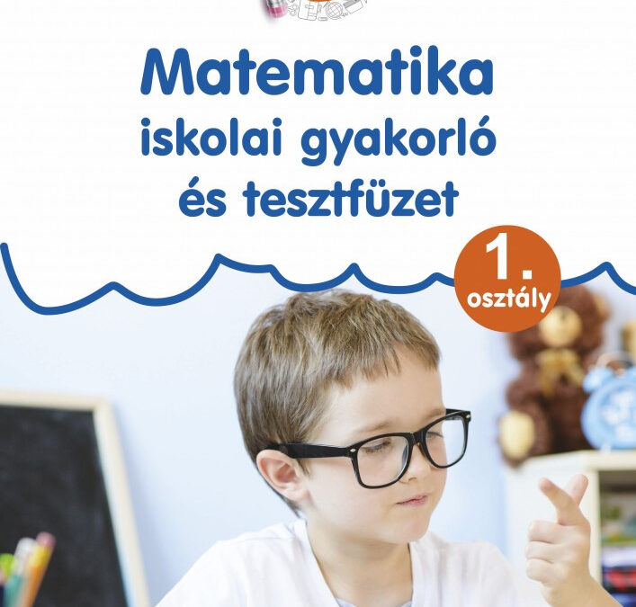 Matematika – iskolai gyakorló és tesztfüzet 1. osztály