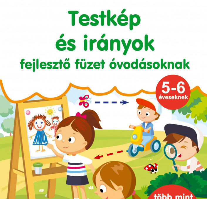 Testkép és irányok – fejlesztő füzet óvodásoknak