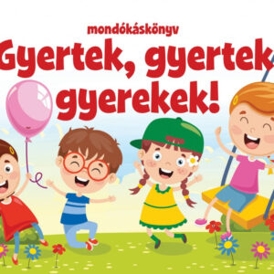 Gyertek, gyertek gyerekek - mondókáskönyv