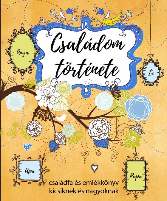 Családom története – családfa és emlékkönyv kicsiknek és nagyoknak