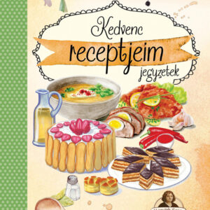 Kedvenc receptjeim jegyzetek - Horváth Ilona receptekkel /új/