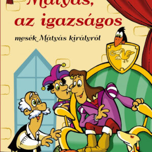Mátyás, az igazságos - mesék Mátyás királyról