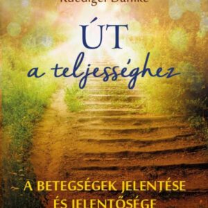 Út a teljességhez - A betegségek jelentése és jelentősége