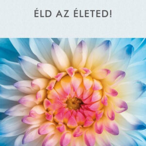 Éld az életed!