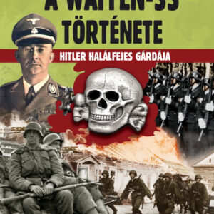 A Waffen-SS története - Hitler halálfejes gárdája