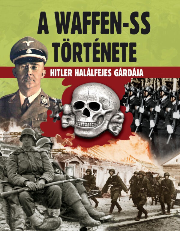 A Waffen-SS története - Hitler halálfejes gárdája