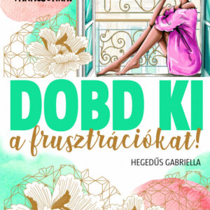 Dobd ki a frusztrációkat! - Ne hallgass kretén tanácsokra!