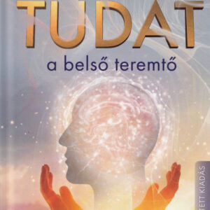 Tudat: a belső teremtő - Engedd szabadjára a tudatodban rejlő csodálatos teremtőerőt