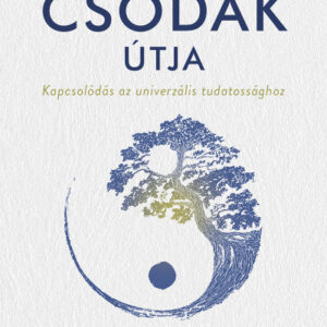 Csodák útja - Kapcsolódás az univerzális tudatossághoz